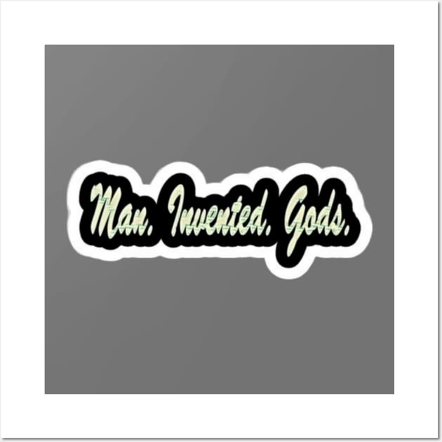 Man. Invented. Gods. - Front Wall Art by SubversiveWare